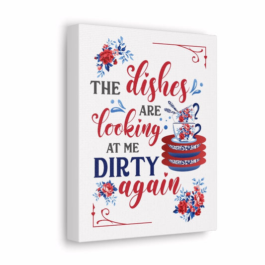 Heritage Floral | Dishes Are Looking At Me Dirty Again | Canvas Kitchen Wall Art
