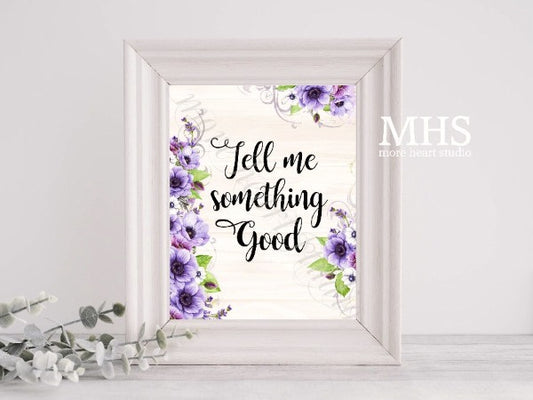 Tell Me Something Good - Digital Wall Art Printable created and sold by More Heart Studio